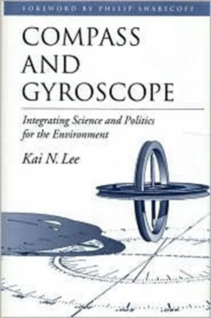 Compass and Gyroscope: Integrating Science And Politics For The Environment