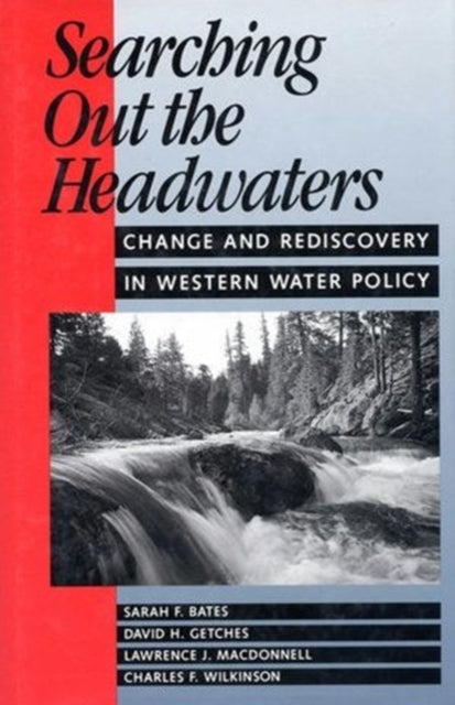 Searching Out the Headwaters: Change And Rediscovery In Western Water Policy