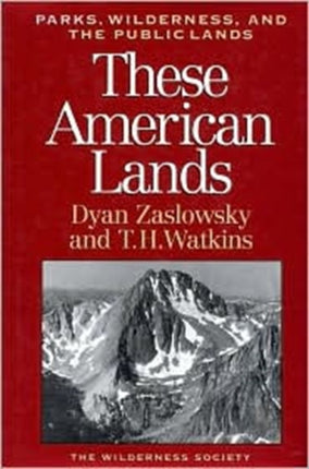 These American Lands: Parks, Wilderness, and the Public Lands: Revised and Expanded Edition