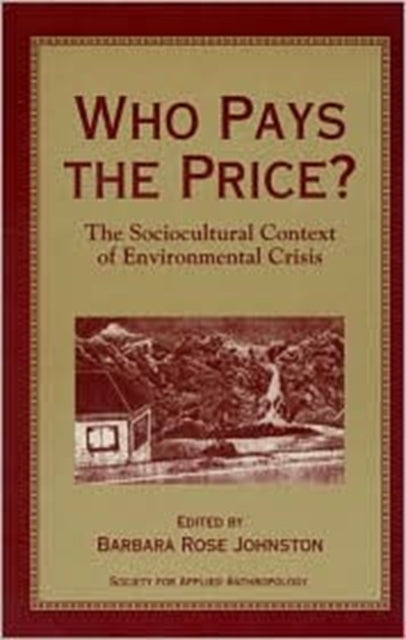 Who Pays the Price?: The Sociocultural Context Of Environmental Crisis