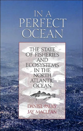 In a Perfect Ocean: The State Of Fisheries And Ecosystems In The North Atlantic Ocean