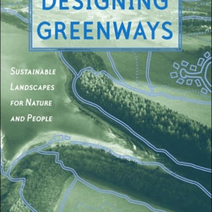 Designing Greenways: Sustainable Landscapes for Nature and People, Second Edition