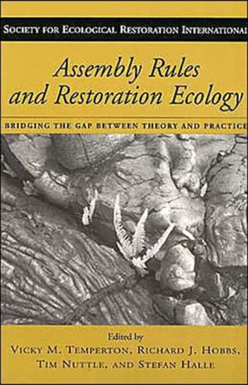 Assembly Rules and Restoration Ecology: Bridging the Gap Between Theory and Practice