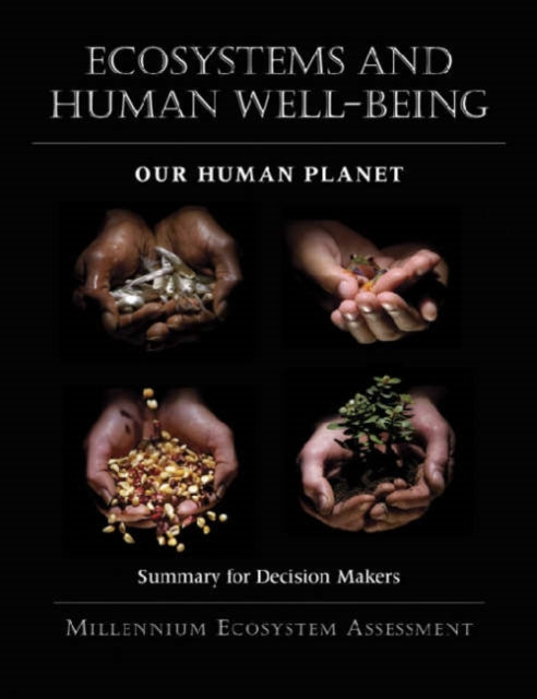 Ecosystems and Human Well-Being: Our Human Planet: Summary for Decision Makers