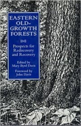 Eastern Old-Growth Forests: Prospects For Rediscovery And Recovery