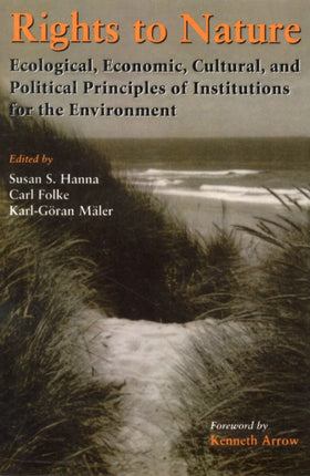 Rights to Nature: Ecological, Economic, Cultural, and Political Principles of Institutions for the Environment