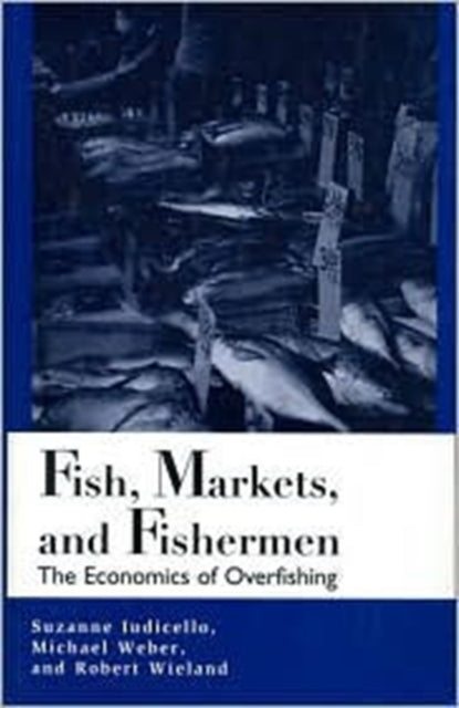 Fish, Markets, and Fishermen: The Economics Of Overfishing