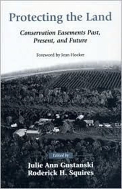 Protecting the Land: Conservation Easements Past,