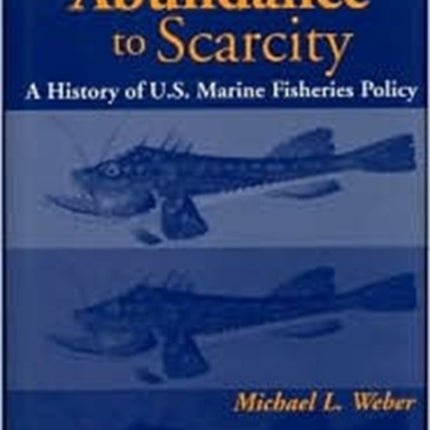 From Abundance to Scarcity: A History Of U.S. Marine Fisheries Policy