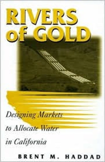 Rivers of Gold: Designing Markets To Allocate Water In California