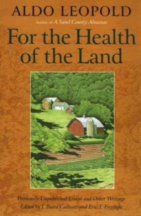 For the Health of the Land: Previously Unpublished Essays And Other Writings