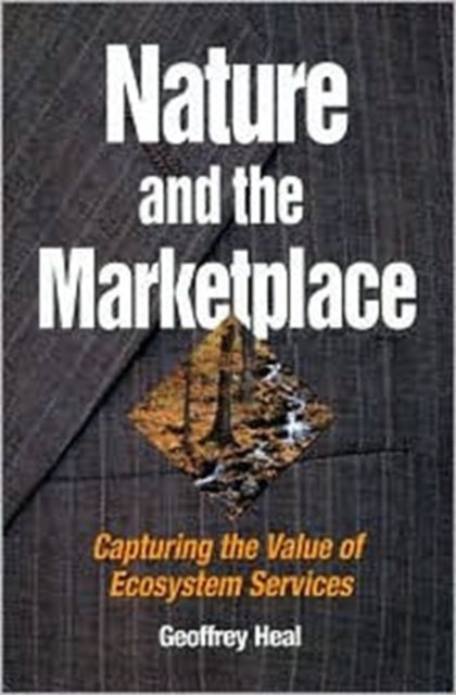 Nature and the Marketplace: Capturing The Value Of Ecosystem Services