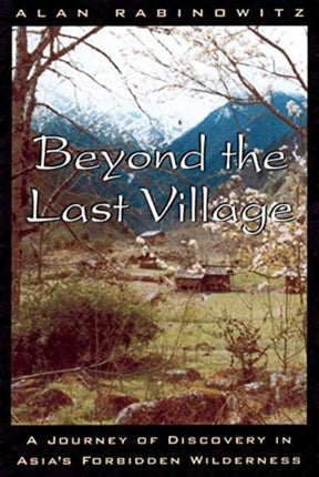 Beyond the Last Village A Journey of Discovery in