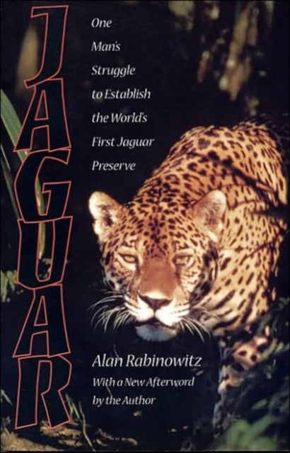 Jaguar: One Man's Struggle to Establish the World's First Jaguar Preserve