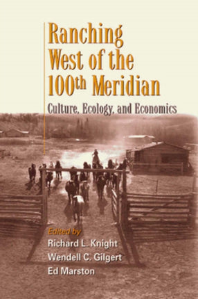 Ranching West of the 100th Meridian: Culture, Ecology, and Economics