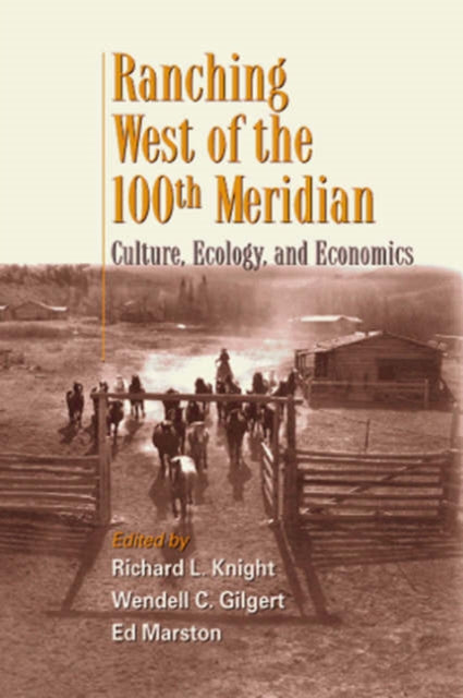 Ranching West of the 100th Meridian: Culture, Ecology, and Economics