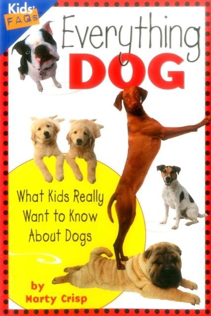 Everything Dog: What Kids Really Want to Know About Dogs