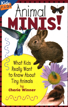 Animal Minis: What Kids Really Want to Know About Tiny Animals