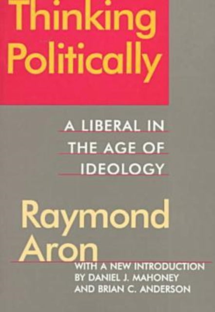 Thinking Politically: Liberalism in the Age of Ideology