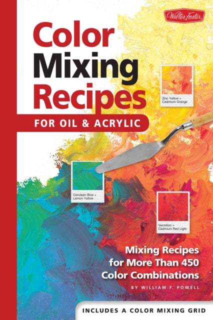 Color Mixing Recipes for Oil & Acrylic: Mixing recipes for more than 450 color combinations