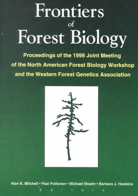 Frontiers of Forest Biology: Proceedings of the 1998 Joint Meeting of the North American Forest Biology Workshop and the Western