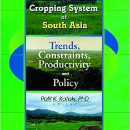 The Rice-Wheat Cropping System of South Asia: Trends, Constraints, Productivity and Policy