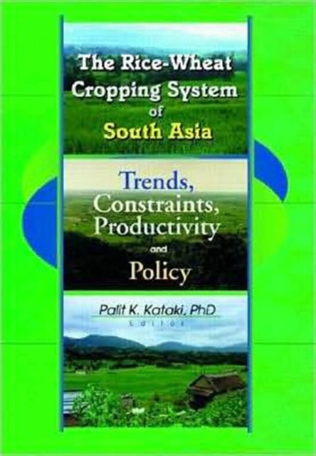 The Rice-Wheat Cropping System of South Asia: Trends, Constraints, Productivity and Policy