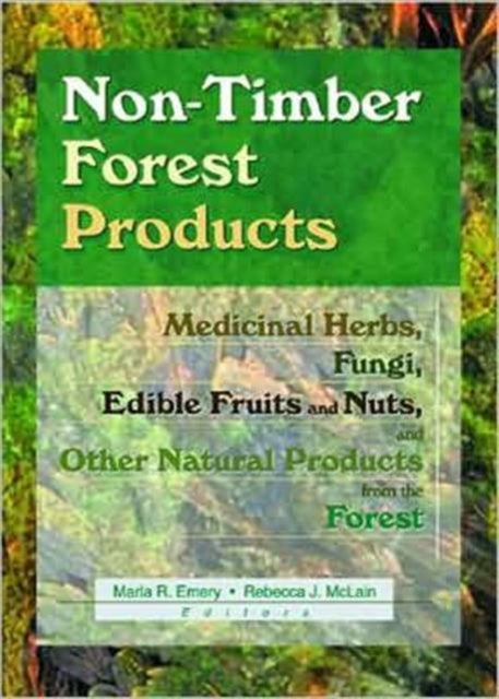 Non-Timber Forest Products: Medicinal Herbs, Fungi, Edible Fruits and Nuts, and Other Natural Products from the Forest