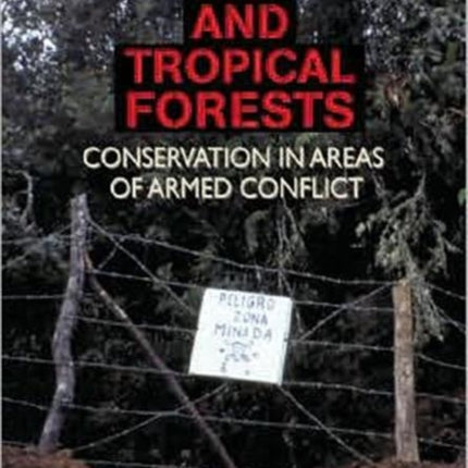 War and Tropical Forests: Conservation in Areas of Armed Conflict