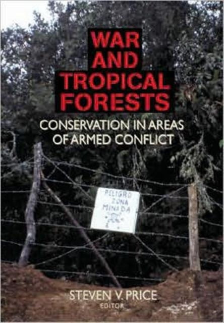 War and Tropical Forests: Conservation in Areas of Armed Conflict