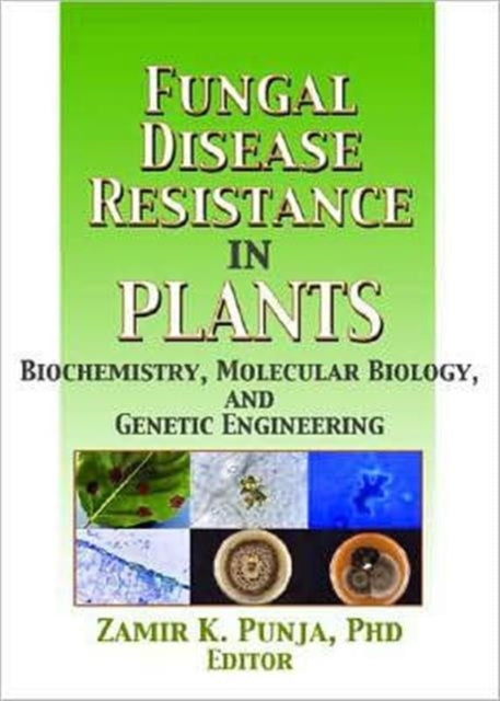 Fungal Disease Resistance in Plants: Biochemistry, Molecular Biology, and Genetic Engineering