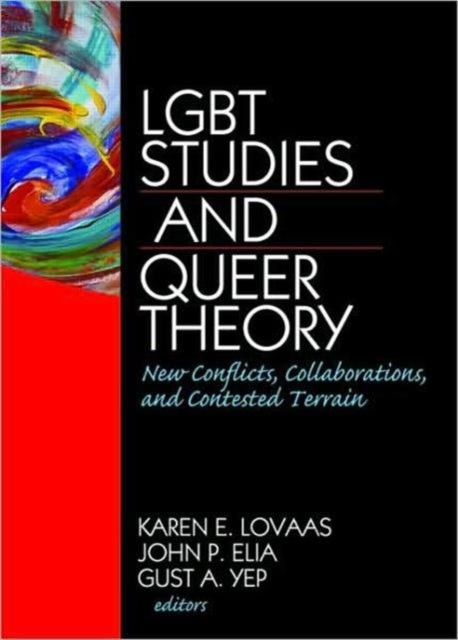 LGBT Studies and Queer Theory: New Conflicts, Collaborations, and Contested Terrain