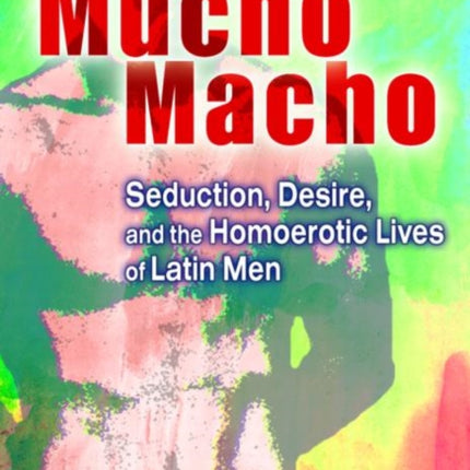 Mucho Macho: Seduction, Desire, and the