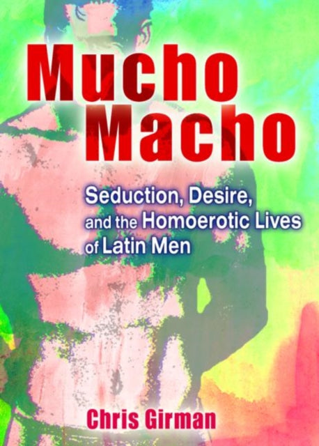 Mucho Macho: Seduction, Desire, and the