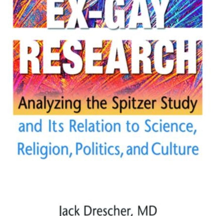Ex-Gay Research: Analyzing the Spitzer Study and Its Relation to Science, Religion, Politics, and Culture
