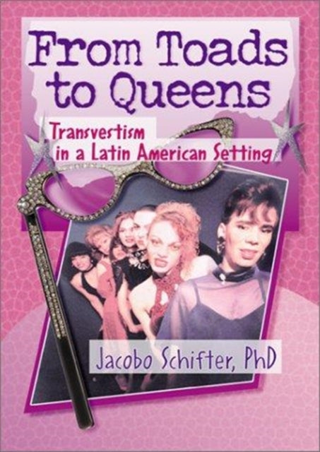 From Toads to Queens: Transvestism in a Latin American Setting