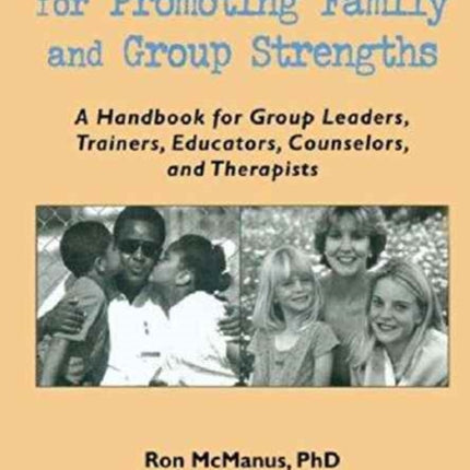 Structured Exercises for Promoting Family and Group Strengths: A Handbook for Group Leaders, Trainers, Educators, Counselors, and Therapists