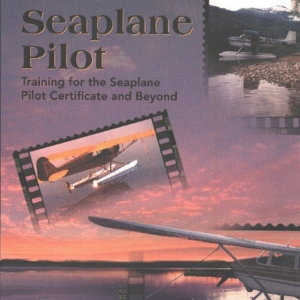 Seaplane Pilot: Training for the Seaplane Pilot