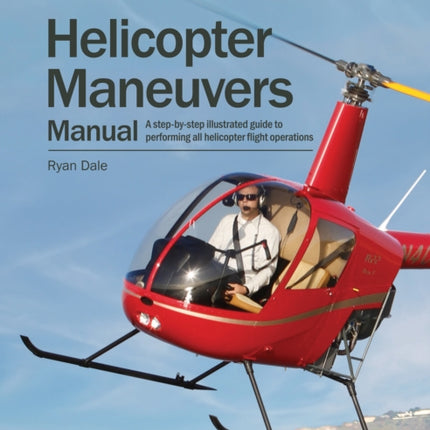 Helicopter Maneuvers Manual: A step-by-step