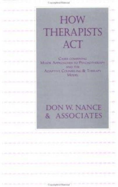 How Therapists Act: Combining Major Approaches To Psychotherapy And The Adaptive Counselling And Therapy Model