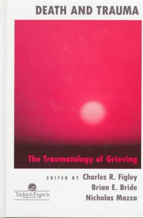 Death And Trauma: The Traumatology Of Grieving