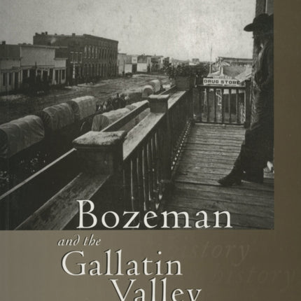 Bozeman and the Gallatin Valley: A History
