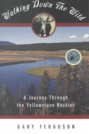 Walking Down the Wild: A Journey Through The Yellowstone Rockies