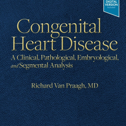 Congenital Heart Disease: A Clinical, Pathological, Embryological, and Segmental Analysis