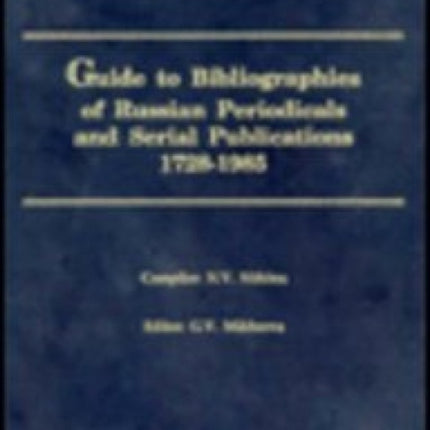 Guide to Bibliographies of Russian Periodicals & Serial Publications: 1728-1985