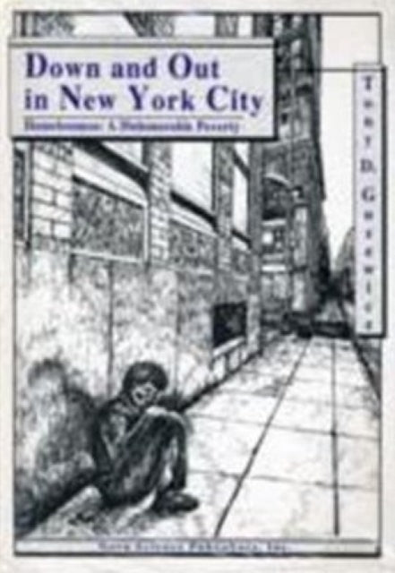 Down & Out in New York City: Homelessness -- A Dishonorable Poverty