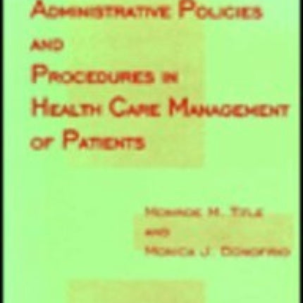 Handbook of Administrative Policies & Procedures in Health Care Management of Patients