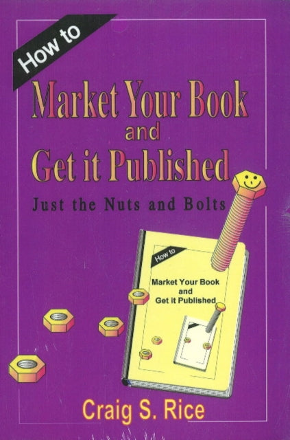 How to Market Your Book & Get It Published: Just the Nuts & Bolts