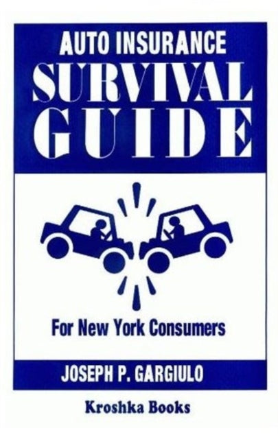 Auto Insurance Survival Guide: For New York Consumers