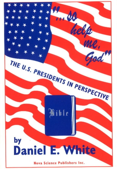 So Help Me God: The U.S. Presidents in